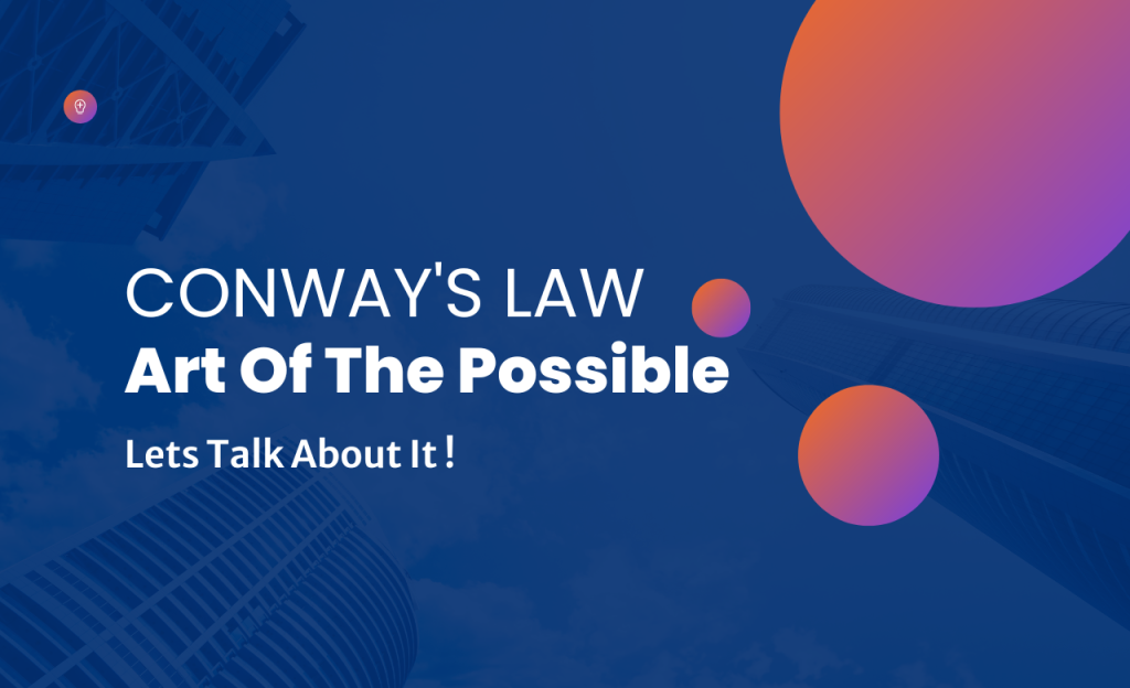 Conway's Law The Art of the Possible Lets talk about it