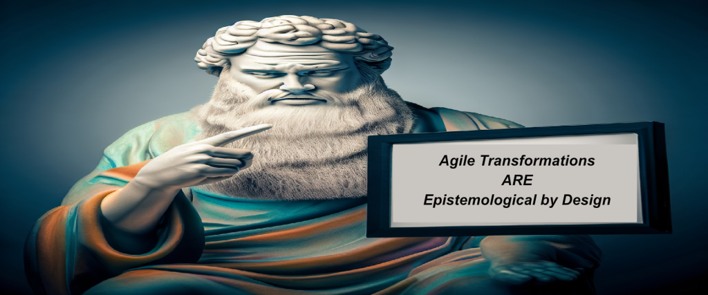 A Greek Philosopher holding up a sign say Agile Transformations are epistemological by Design